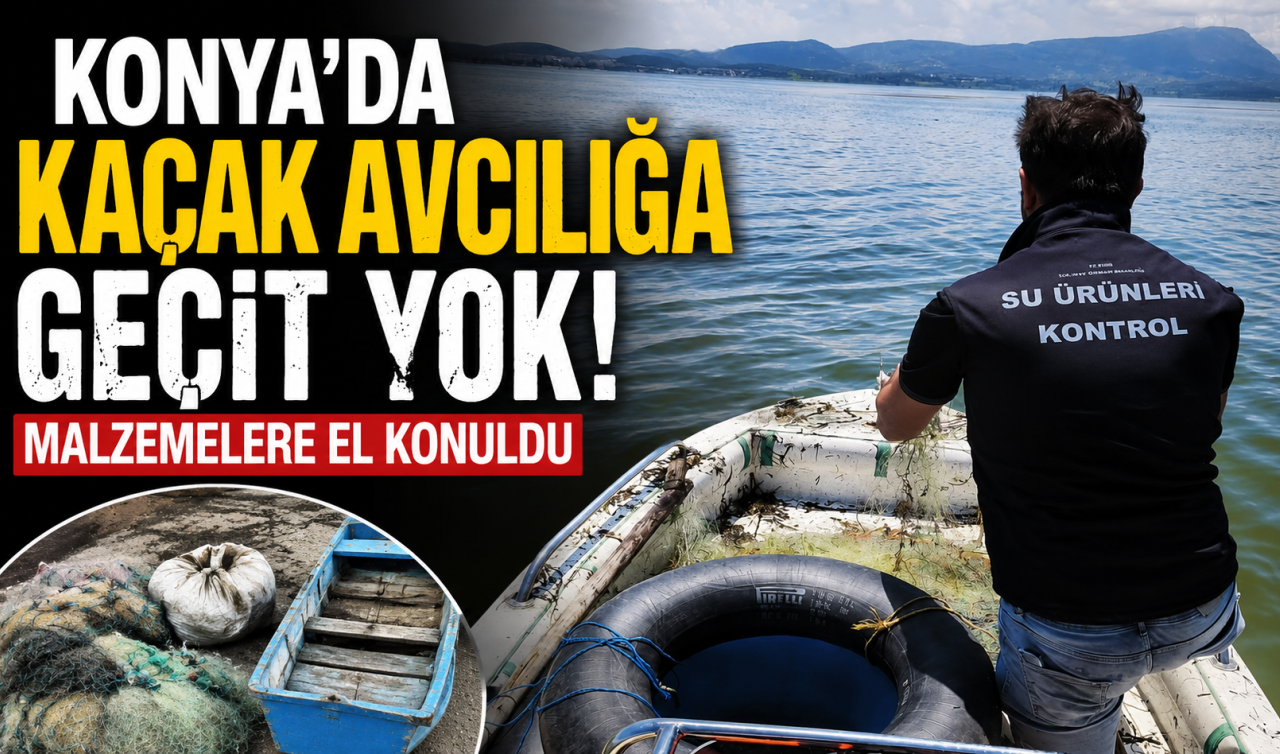 Konya’da kaçak avcılığa geçit yok! Malzemelere el konuldu 
