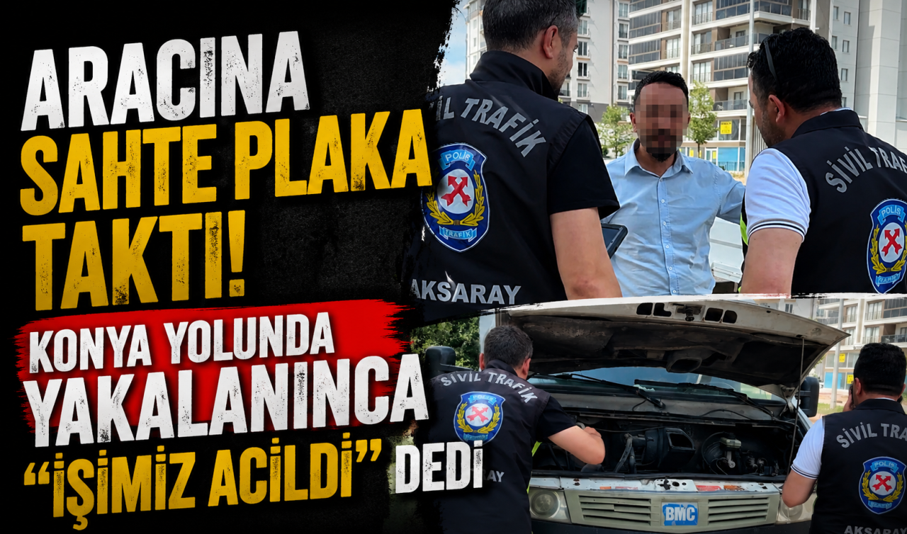 Aracına sahte plaka taktı! Konya yolunda yakalanınca “işimiz acildi’’ dedi 