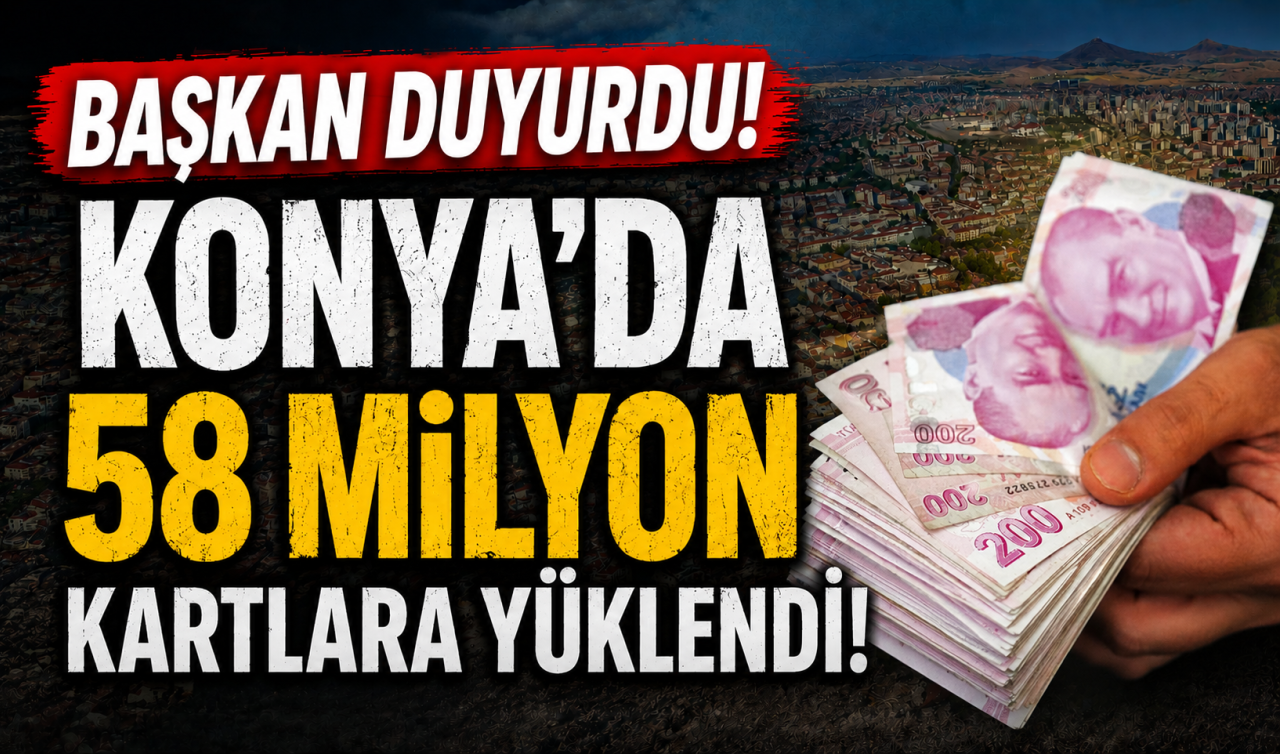 Başkan duyurdu! Konya’da 58 milyon kartlara yüklendi