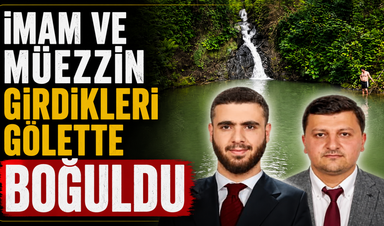 İmam ve müezzin girdikleri gölette boğuldu