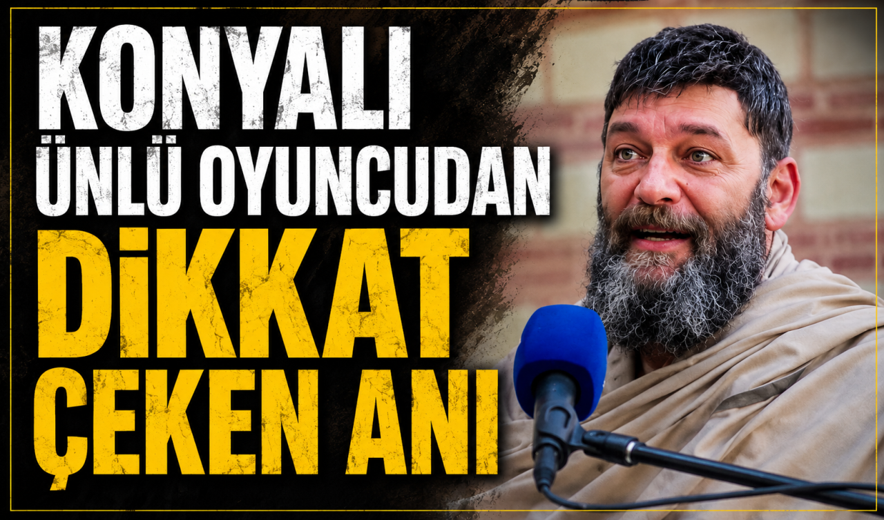 Konyalı ünlü oyuncudan dikkat çeken anı 