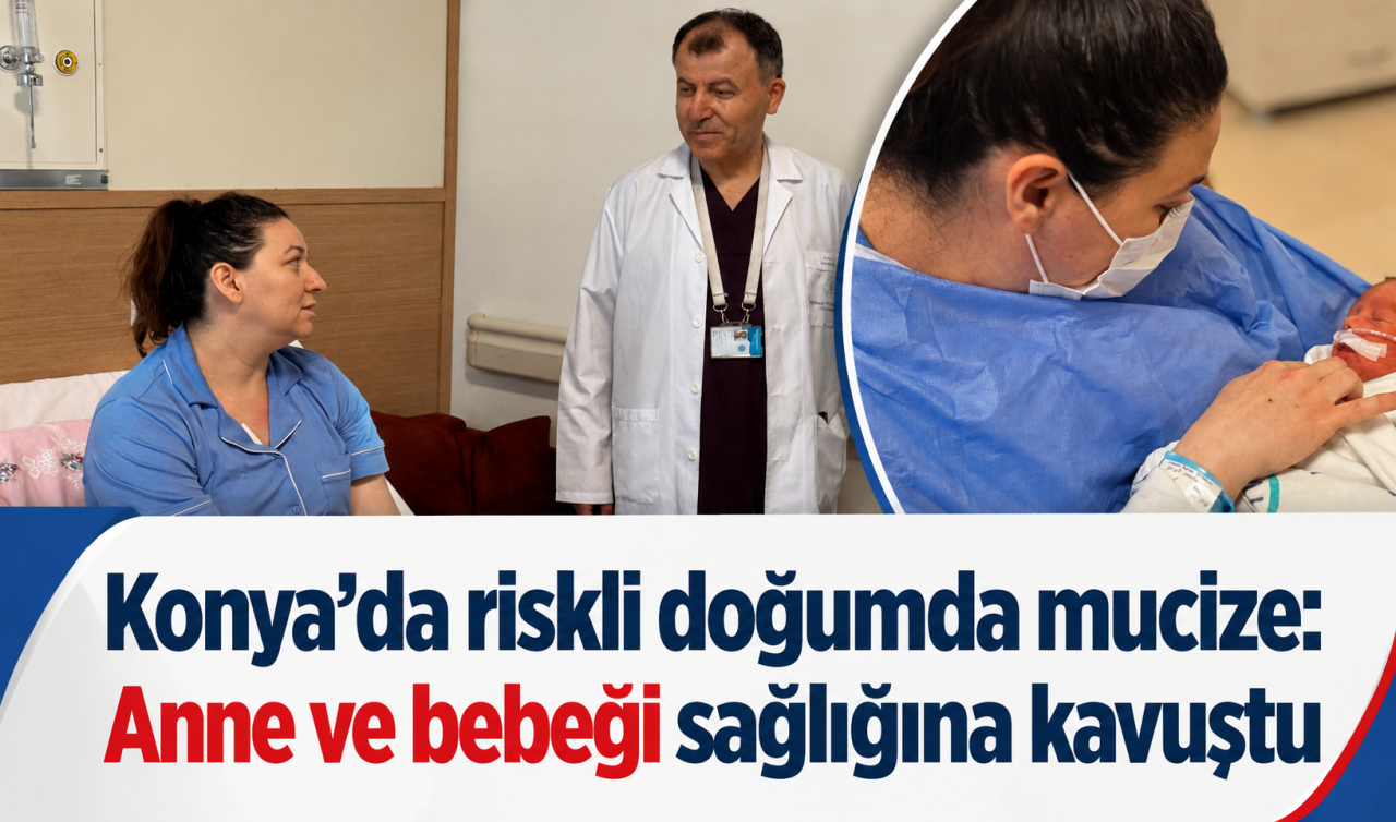 Konya’da riskli doğumda mucize: Anne ve bebeği sağlığına kavuştu