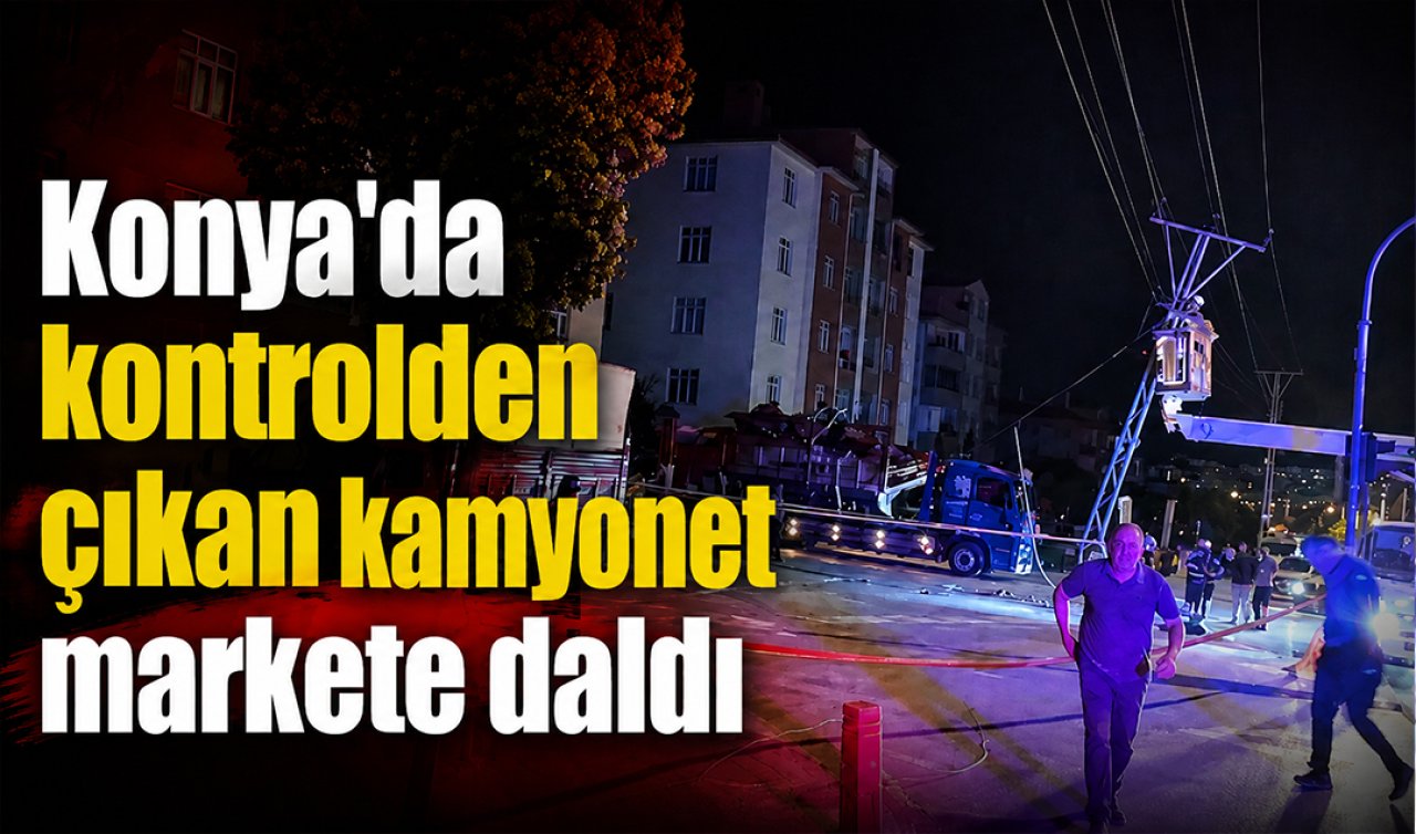 Konya’da kontrolden çıkan kamyonet markete daldı