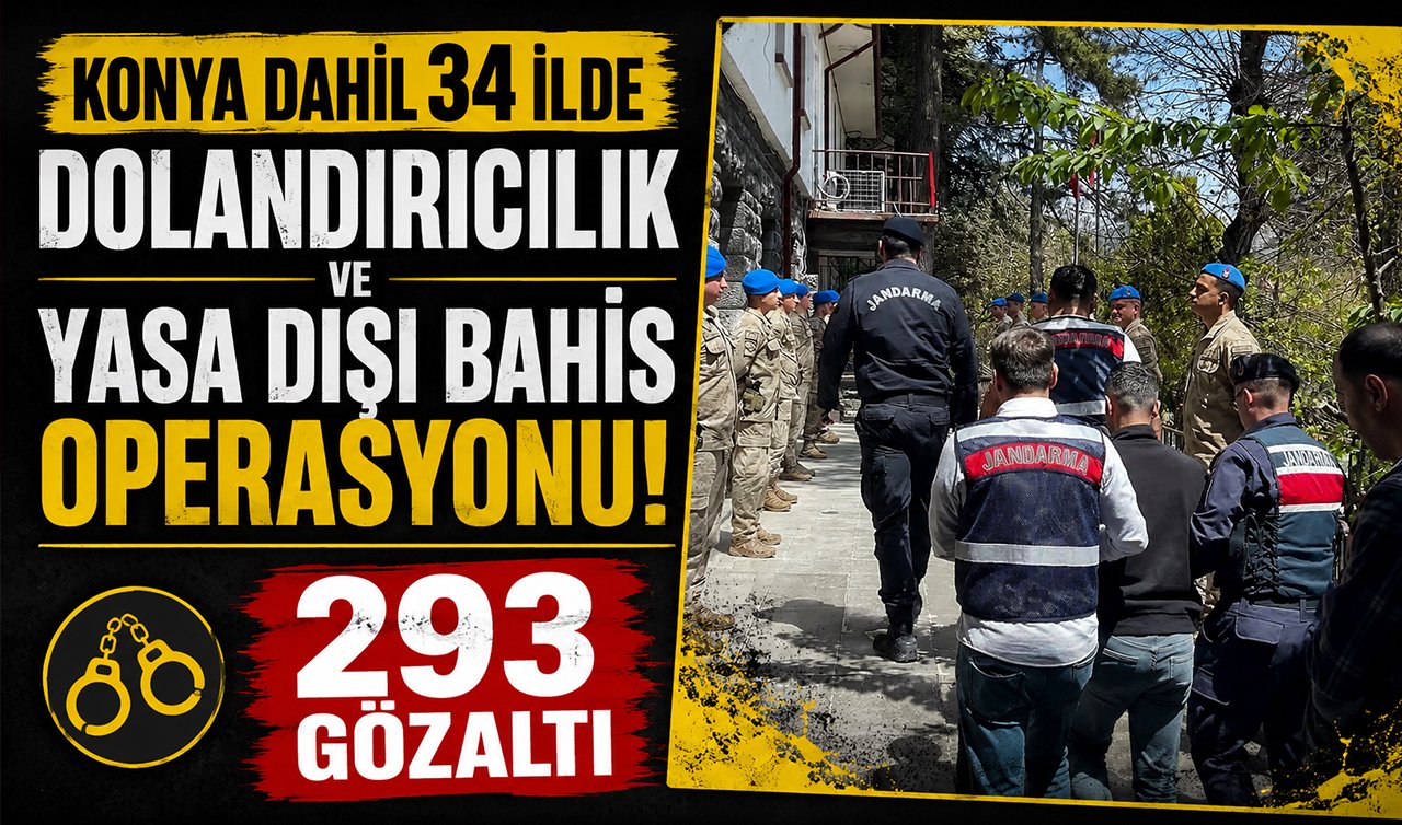 Konya dahil 34 ilde dolandırıcılık ve yasa dışı bahis operasyonu! 293 gözaltı