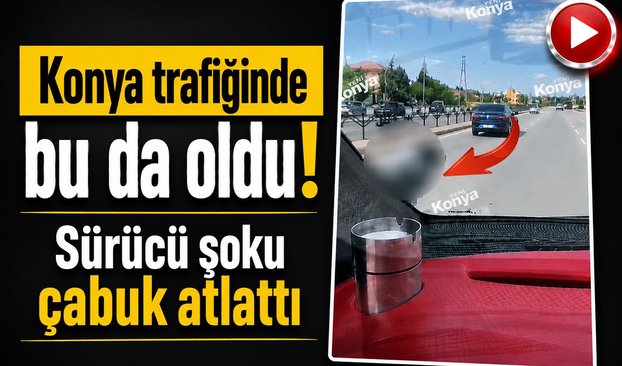 Konya trafiğinde bu da oldu! Sürücü şoku çabuk atlattı