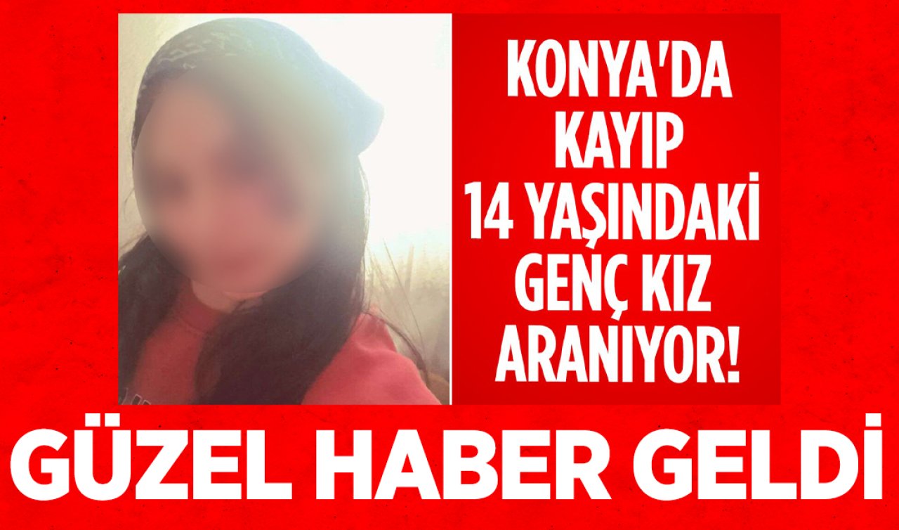 Konya’da kayıp 14 yaşındaki genç kız aranıyor! 