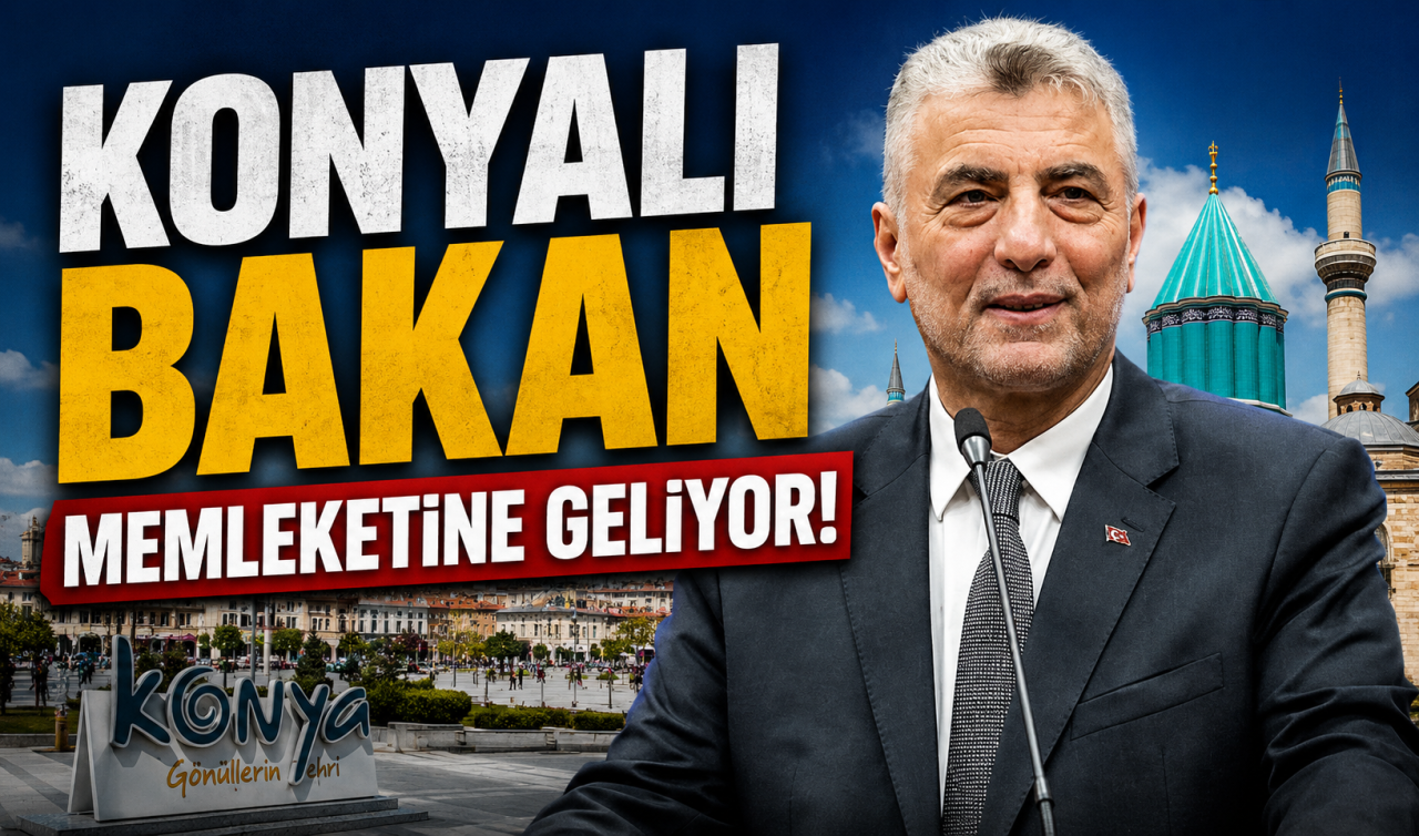 Konyalı bakan memleketine geliyor! 