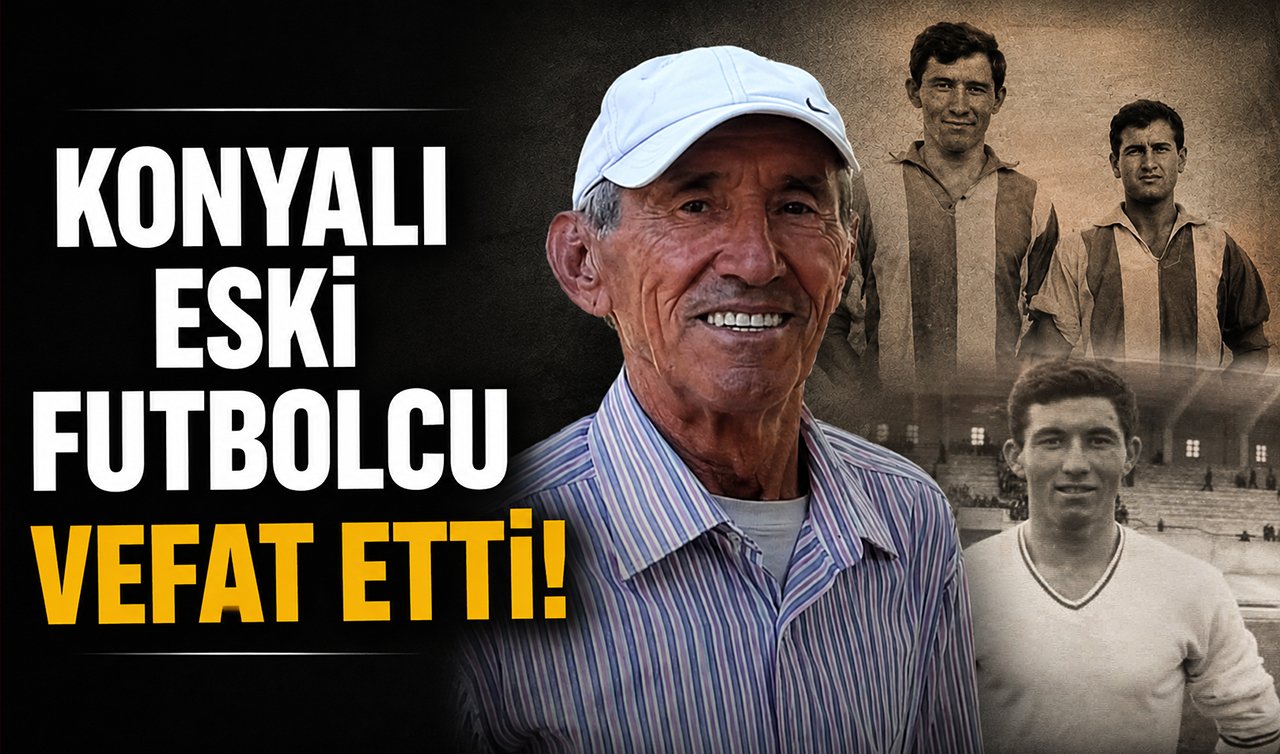 Konyalı eski futbolcu vefat etti!