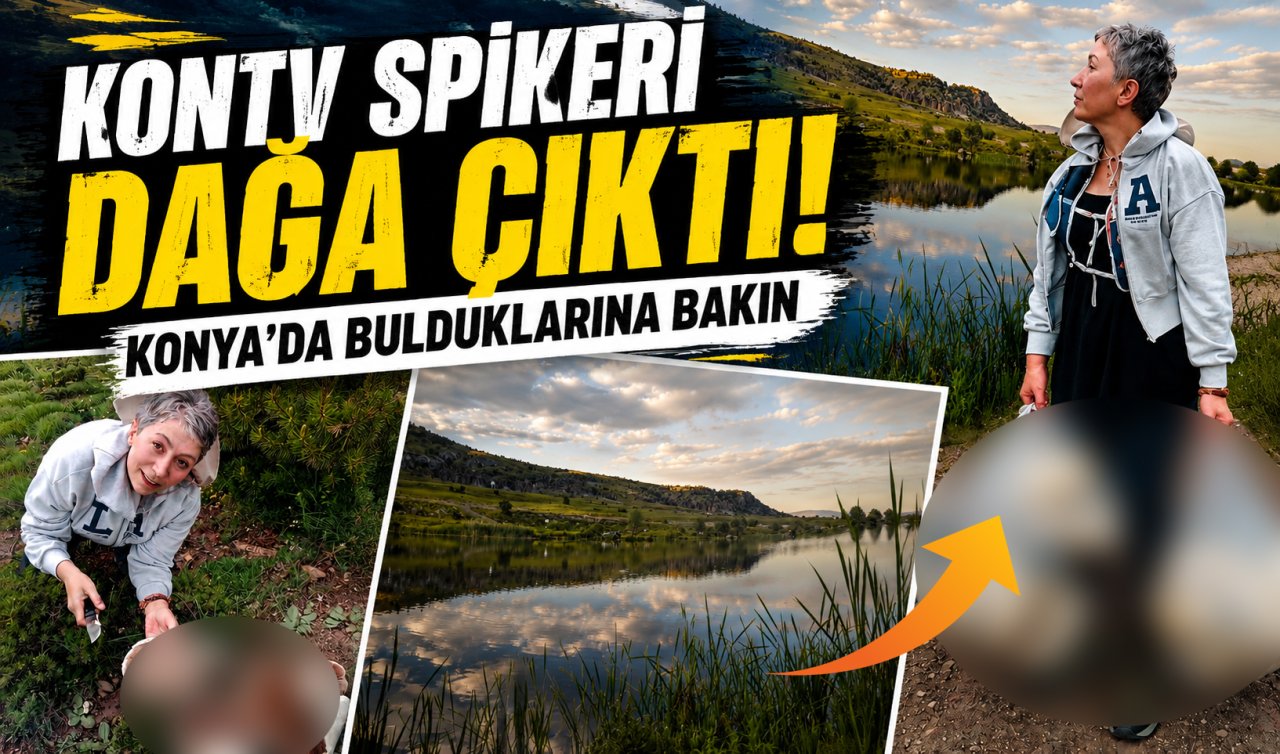 KONTV spikeri haberden etkilenip dağa çıktı! Konya’da bulduklarına bakın