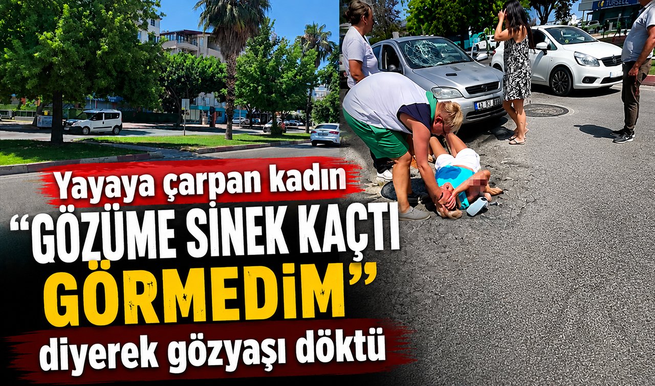 Yayaya çarpan kadın “Gözüme sinek kaçtı görmedim’’ diyerek gözyaşı döktü