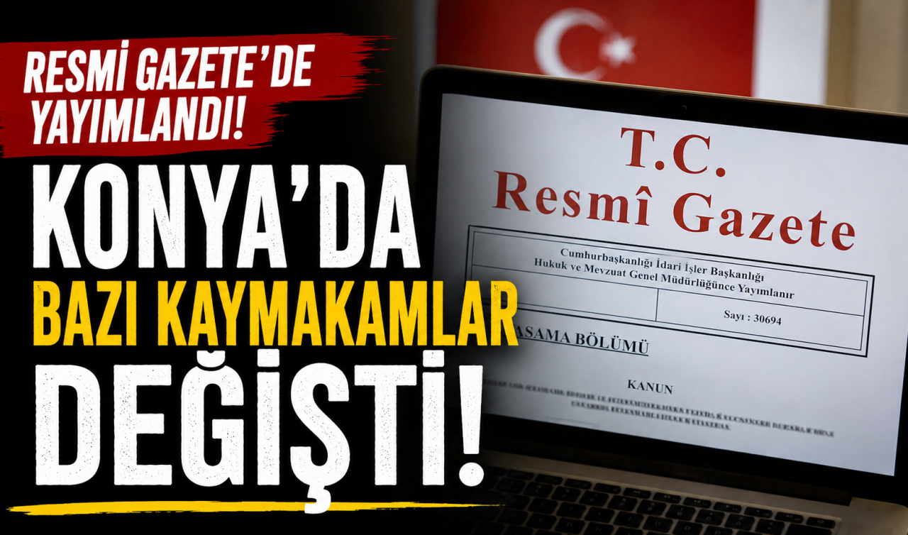 Resmi Gazete’de yayımlandı! Konya’da bazı kaymakamlar değişti  