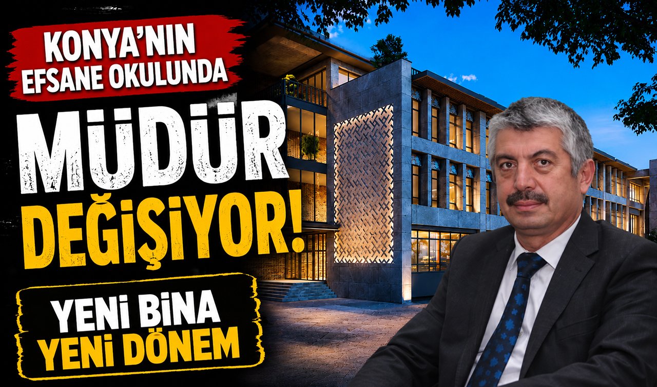 Konya’nın efsane okulunda müdür değişiyor! Yeni bina yeni dönem