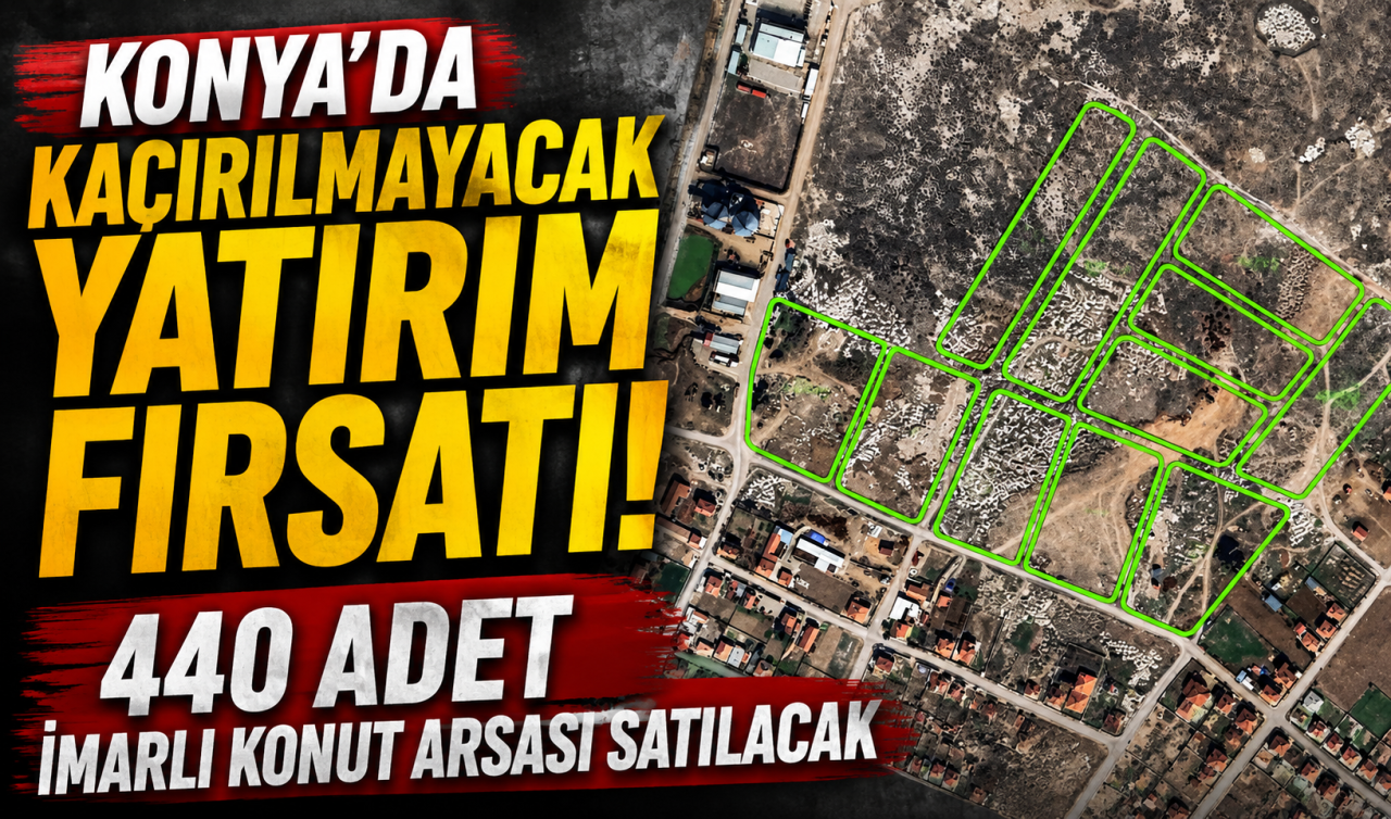Konya’da kaçırılmayacak yatırım fırsatı! 440 adet imarlı konut arsası satılacak