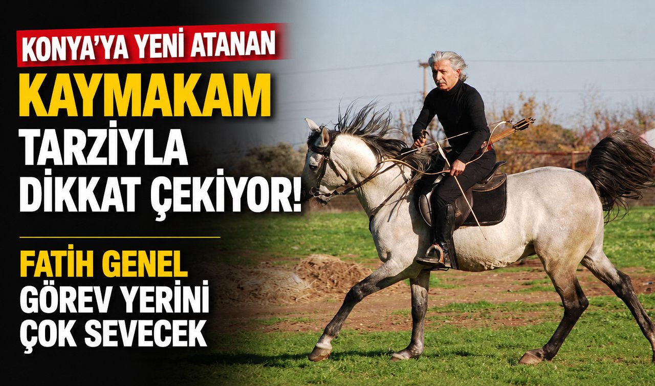 Konya’ya yeni atanan kaymakam tarzıyla dikkat çekiyor! Fatih Genel görev yerini çok sevecek
