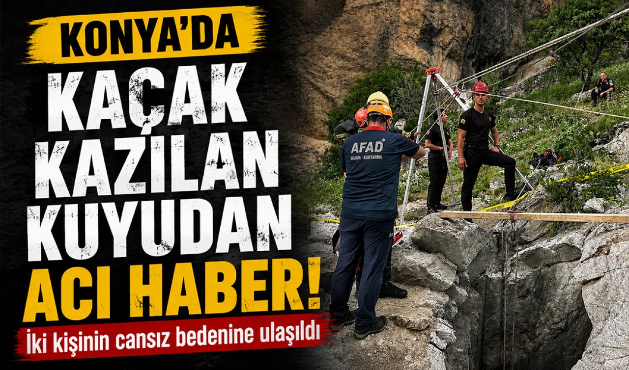 Konya’da kaçak kazılan kuyudan acı haber! İki kişinin cansız bedenine ulaşıldı