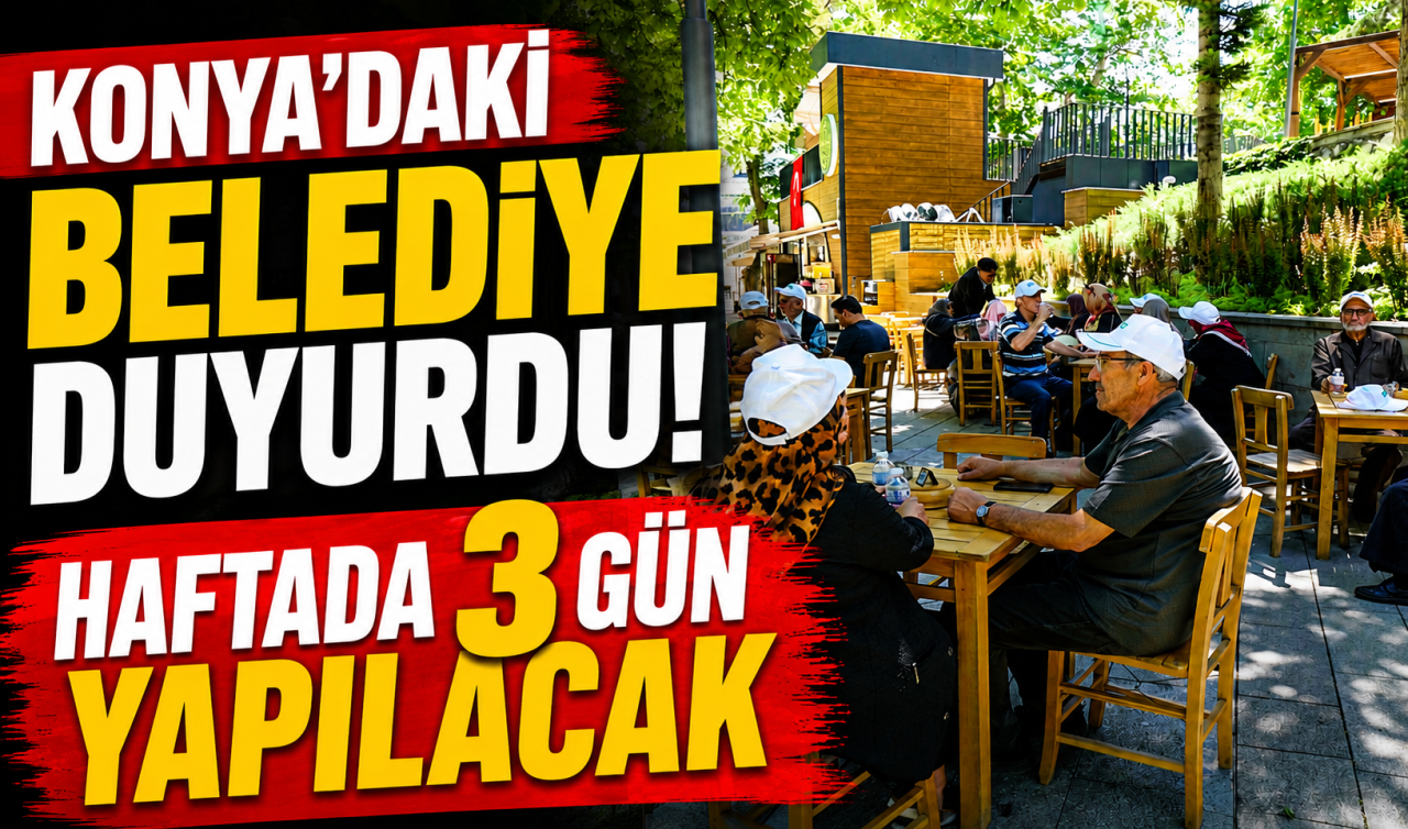 Konya’daki belediye duyurdu! Haftada 3 gün yapılacak