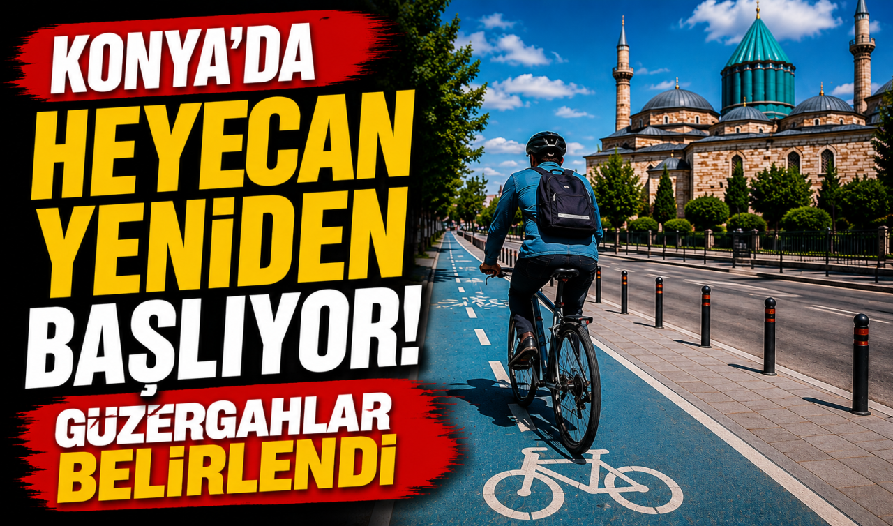 Konya’da heyecan yeniden başlıyor! Güzergahlar belirlendi 