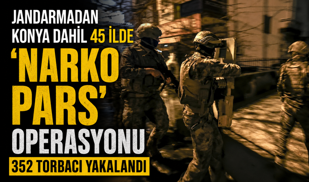 Jandarmadan Konya dahil 45 ilde “Narko Pars’’ operasyonu 352 torbacı yakalandı