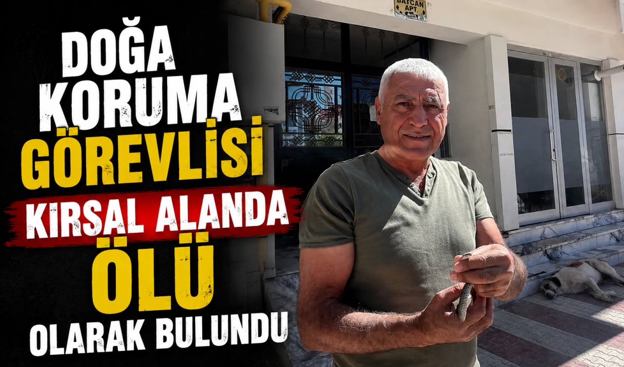 Doğa koruma görevlisi kırsal alanda ölü olarak bulundu