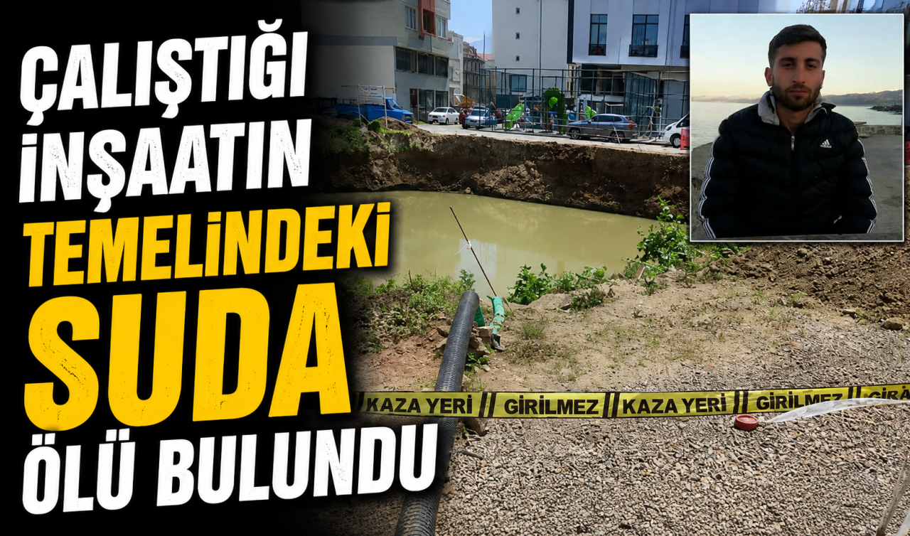 Çalıştığı inşaatın temelindeki suda ölü bulundu
