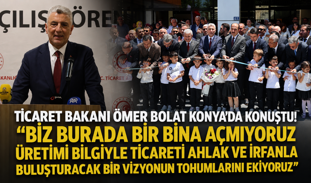 Ticaret Bakanı Ömer Bolat Konya’da konuştu! 