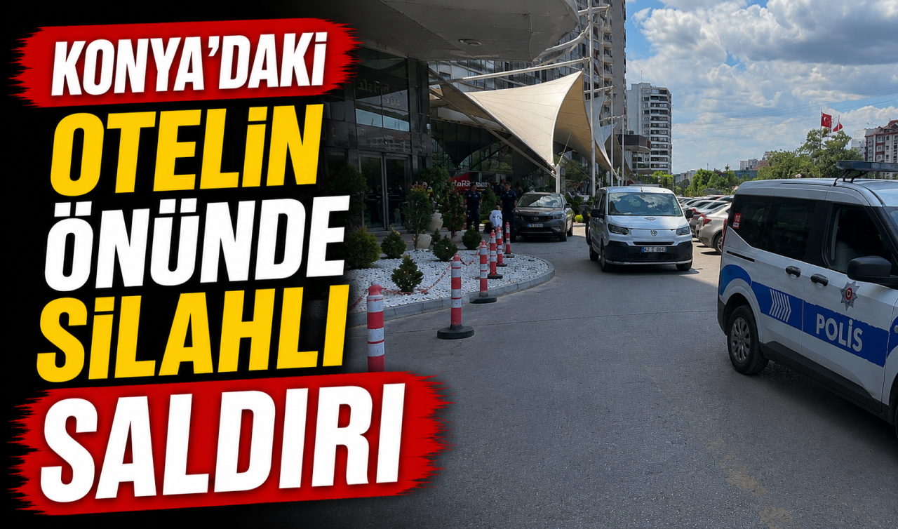 Konya’da otelde silahlı saldırı! 