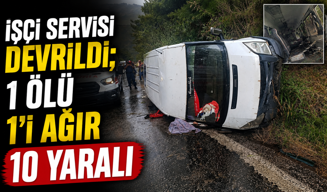 İşçi servisi devrildi; 1 ölü, 1’i ağır 10 yaralı