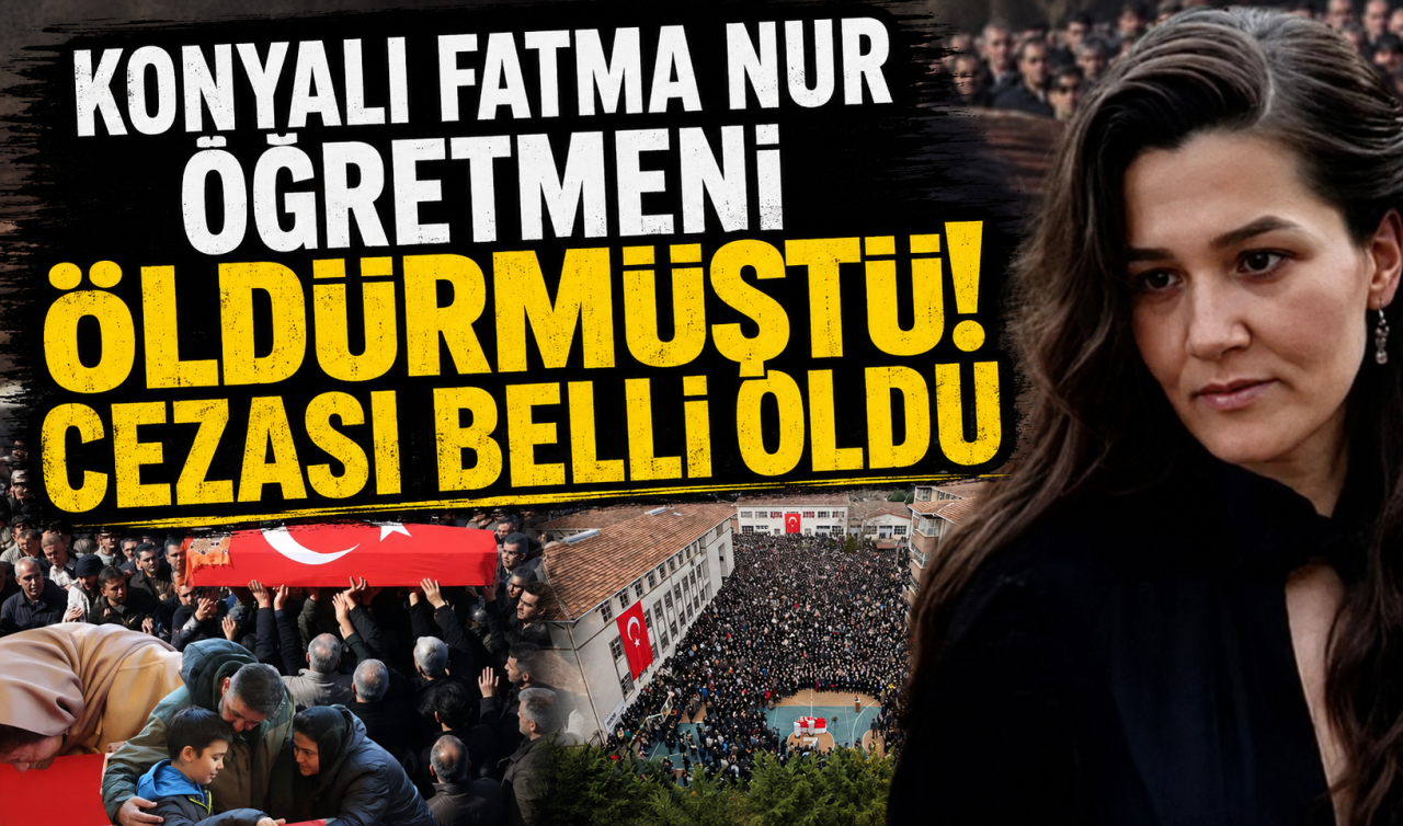 Konyalı Fatma Nur öğretmeni öldürmüştü! Cezası belli oldu 