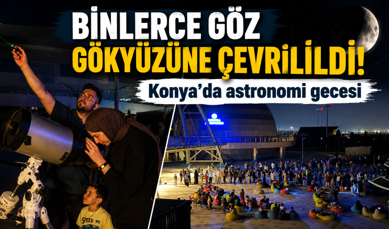 Binlerce göz gökyüzüne çevrildi! Konya’da astronomi gecesi