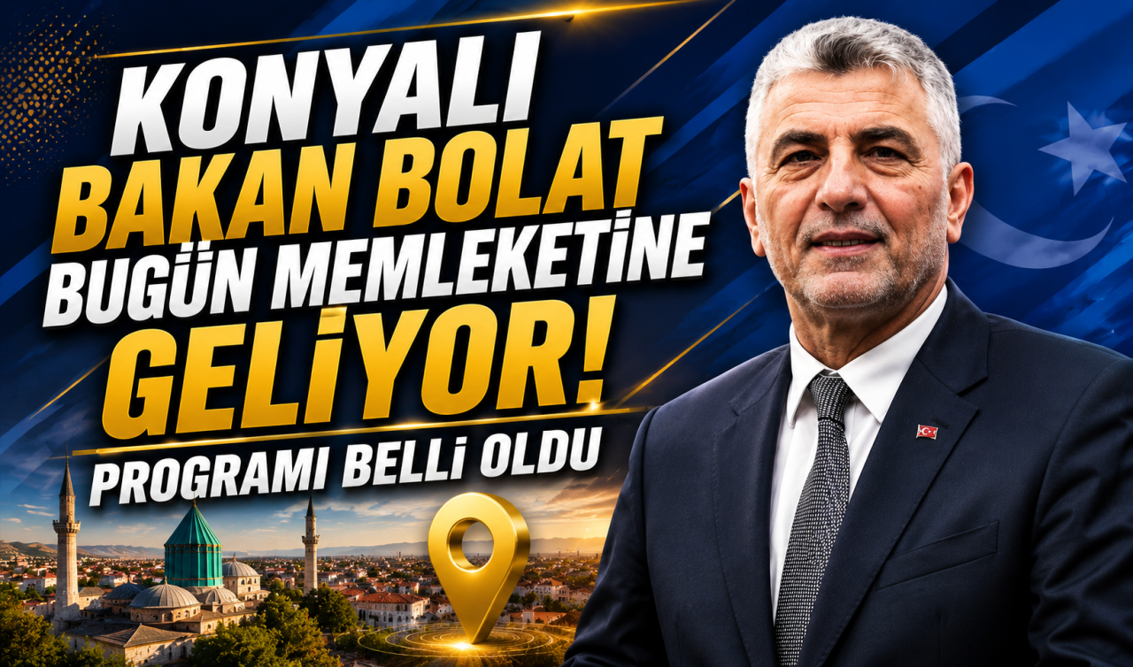 Konyalı Bakan Bolat bugün memleketine geliyor! Programı belli oldu 