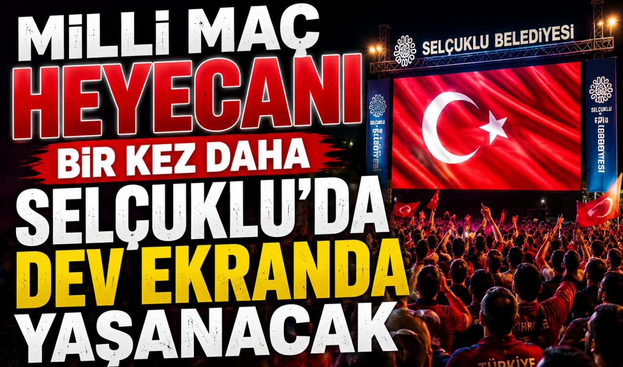 Milli maç heyecanı bir kez daha Selçuklu’da dev ekranda yaşanacak