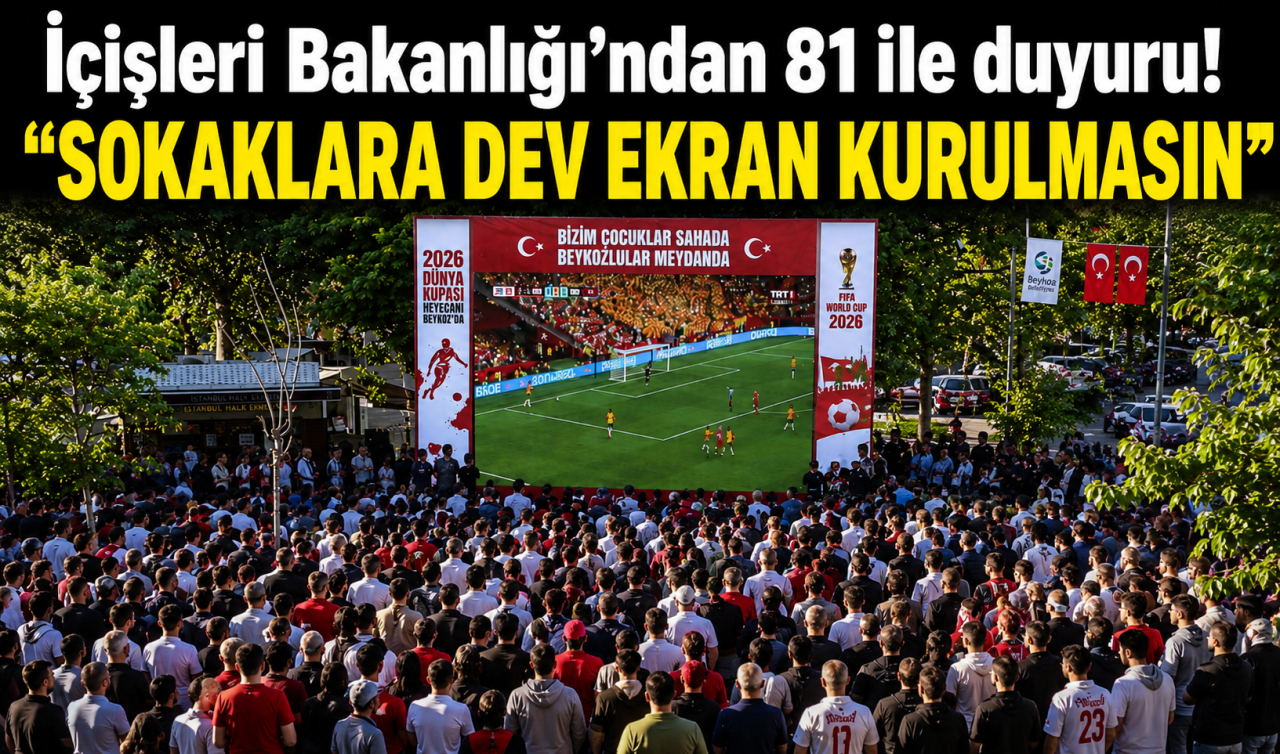 İçişleri Bakanlığı’ndan 81 ile duyuru! “SOKAKLARA DEV EKRAN KURULMASIN“