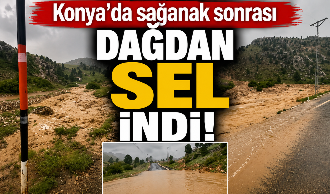 Konya’da sağanak sonrası dağdan sel indi