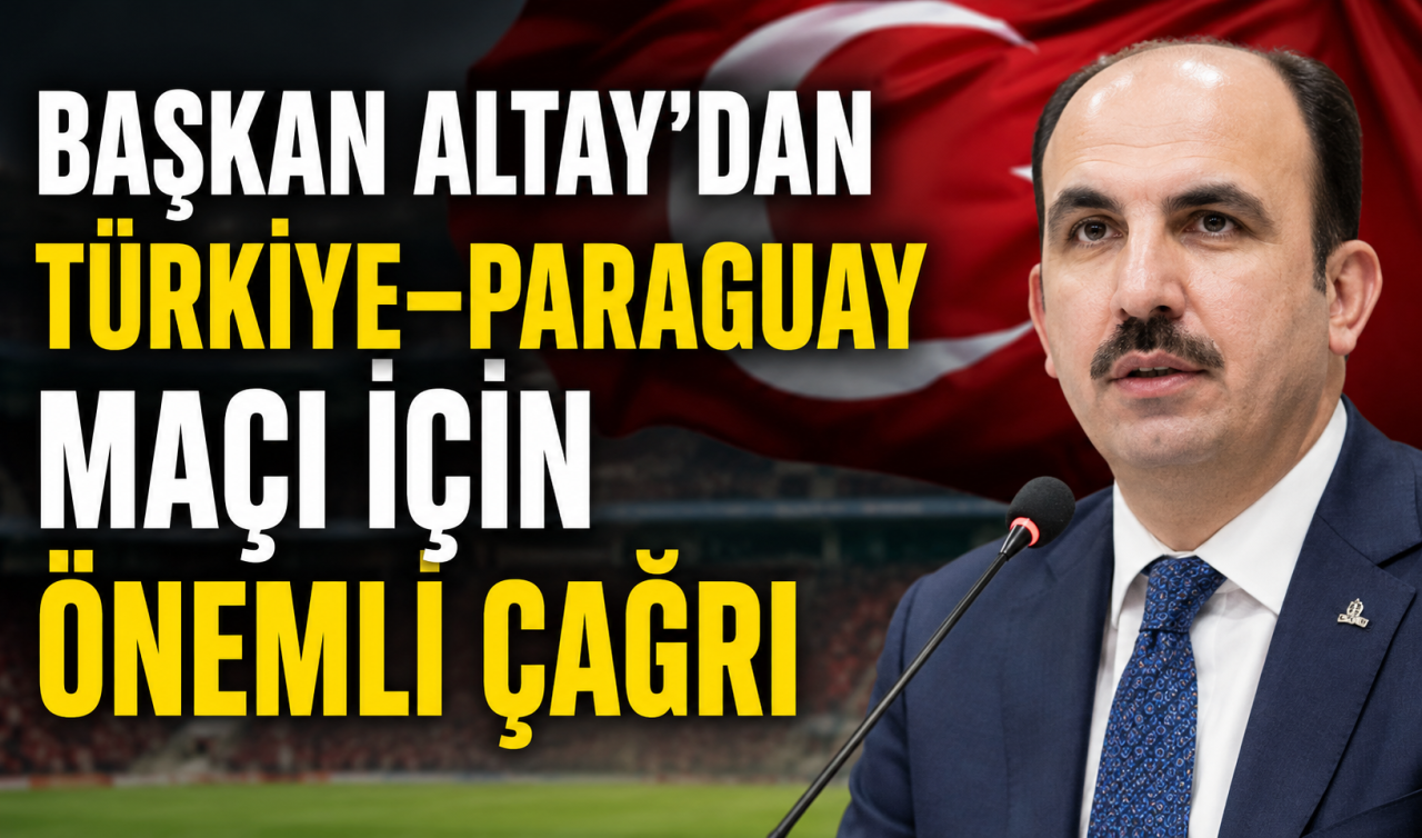 Başkan Altay’dan Türkiye–Paraguay maçı için önemli çağrı