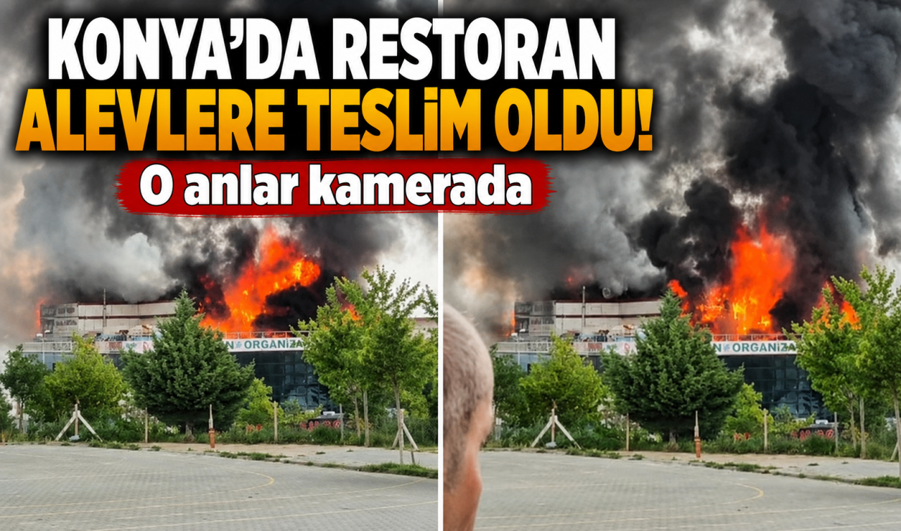 Konya’da restoran alevlere teslim oldu! O anlar kamerada 