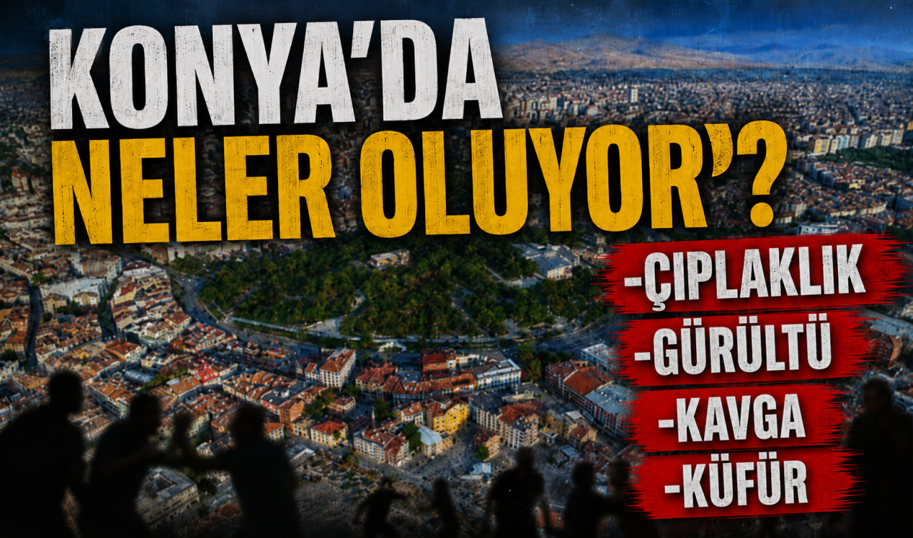 Konya’da caddeler, parklar, çarşılar çıplaklar kampı oldu da bizim mi haberimiz yok?
