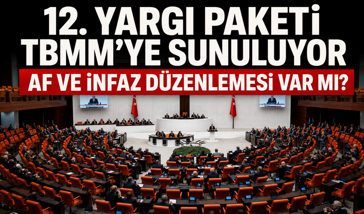 12. Yargı Paketi TBMM Başkanlığına sunulacak: 12. Yargı Paketi ne zaman çıkacak, içeriğinde infaz düzenlemesi ve af var mı?