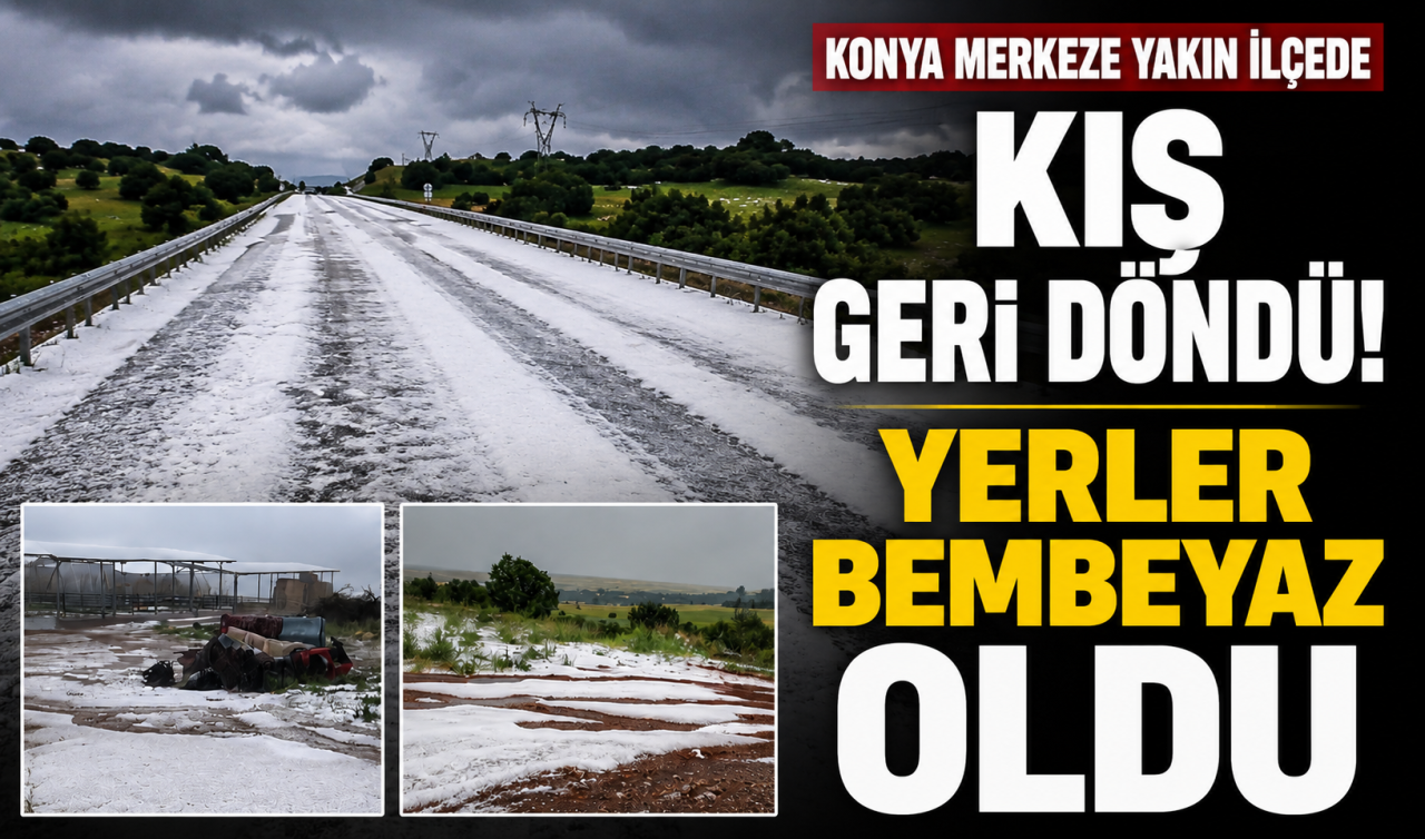 Konya merkeze yakın ilçede kış geri döndü! Yerler bembeyaz oldu