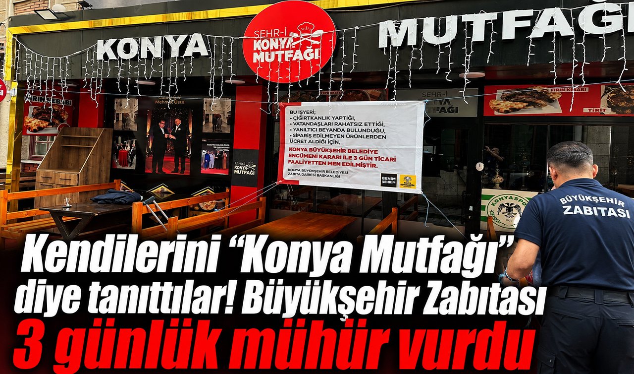 Kendilerini “Konya Mutfağı’’ diye tanıttılar! Büyükşehir Zabıtası 3 günlük mühür vurdu
