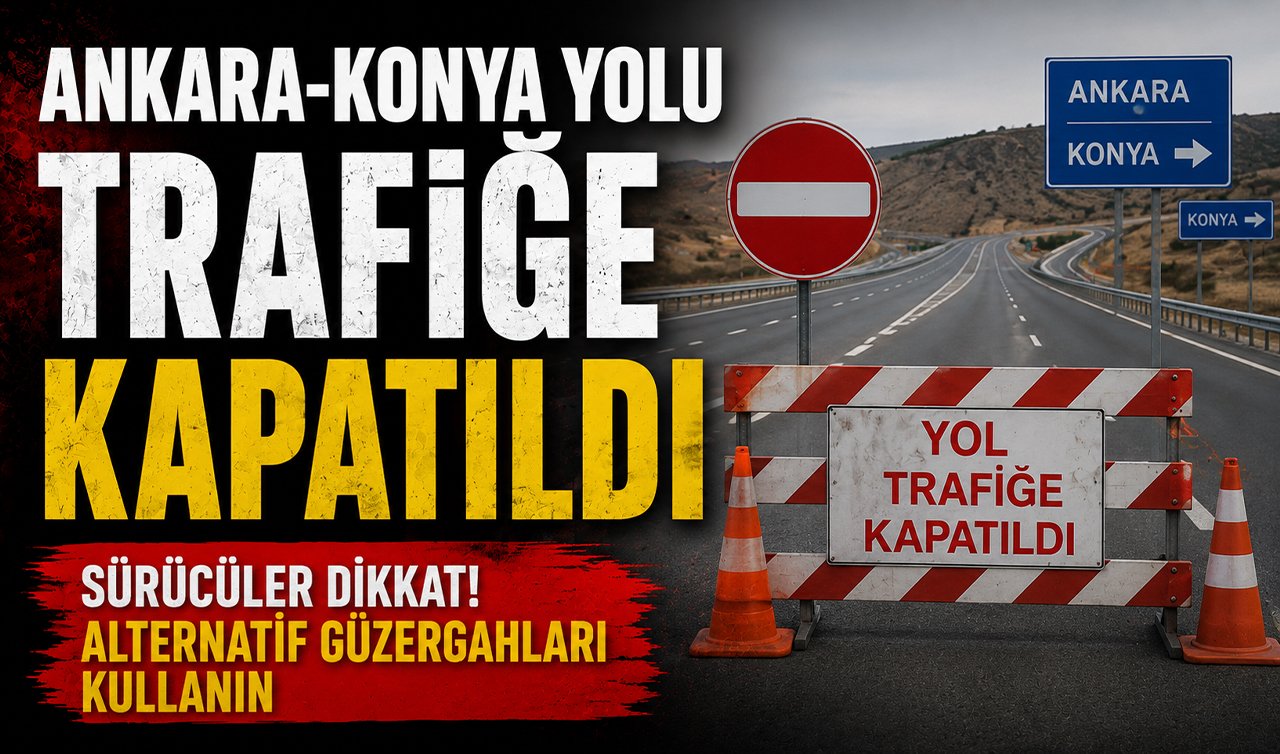 Ankara-Konya yolu trafiğe kapatıldı