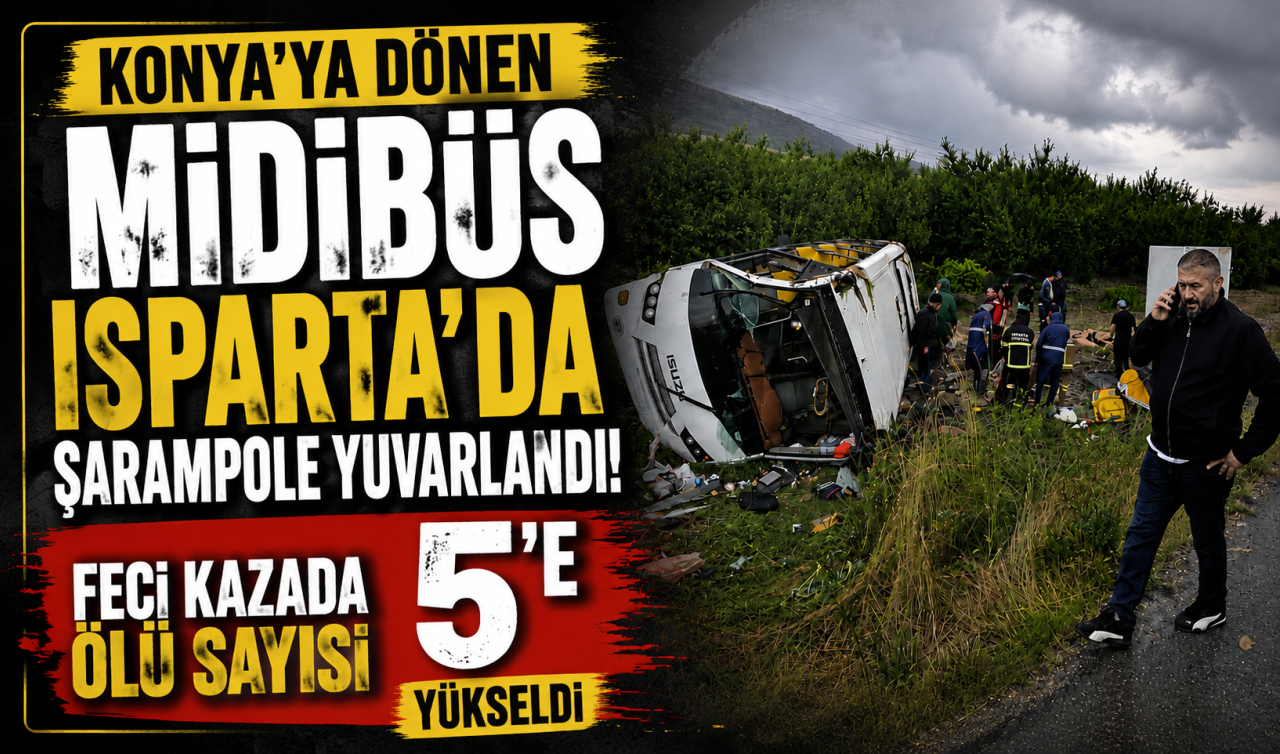Konya’ya dönen midibüs Isparta’da şarampole yuvarlandı! Feci kazada ölü sayısı 5’e yükseldi 