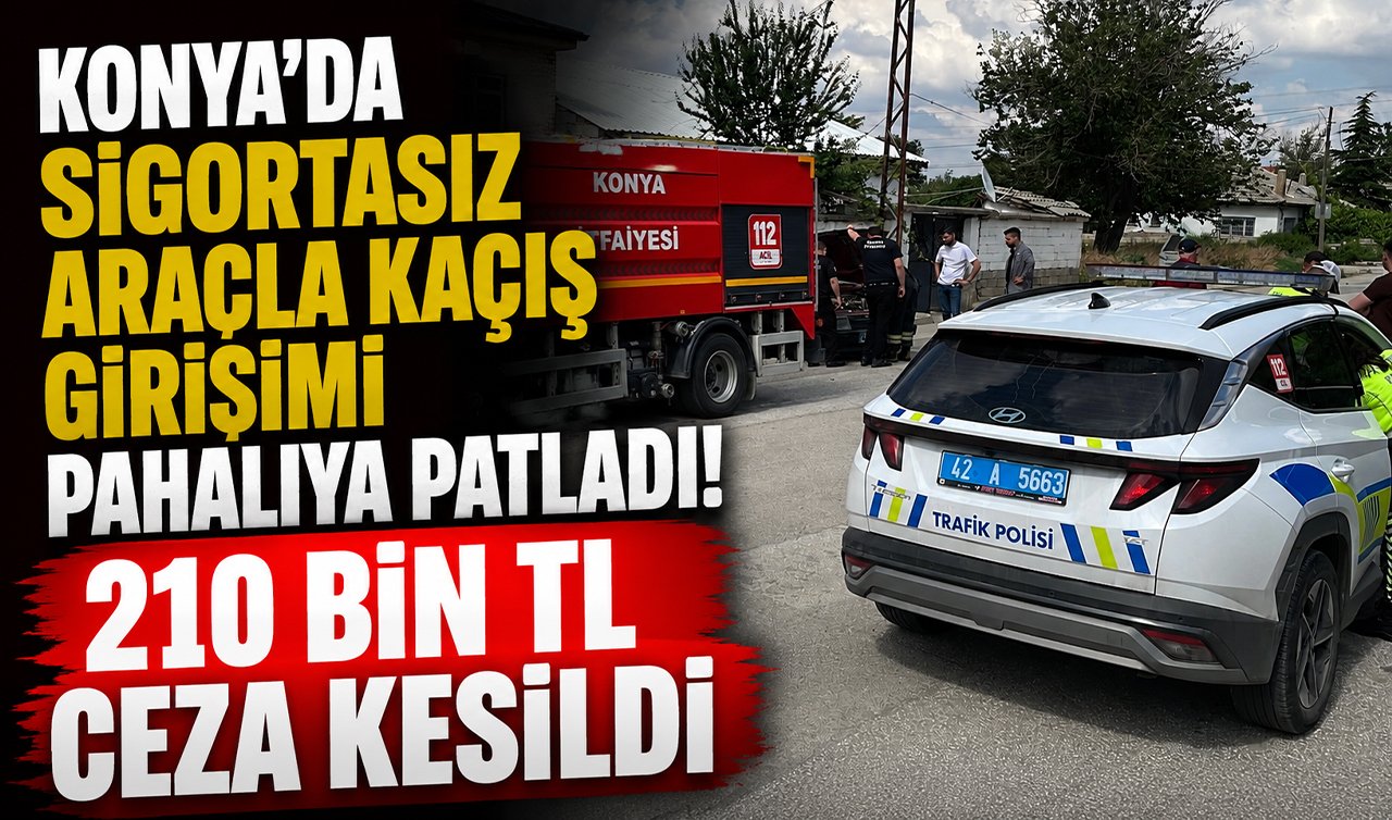 Konya’da sigortasız araçla kaçış girişimi pahalıya patladı! 210 bin TL ceza kesildi