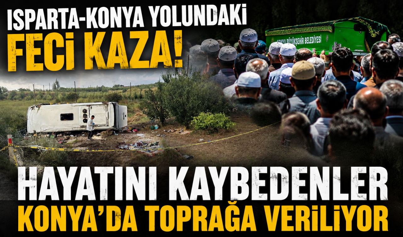 Isparta-Konya yolundaki feci kaza! Hayatını kaybedenler Konya’da toprağa veriliyor 