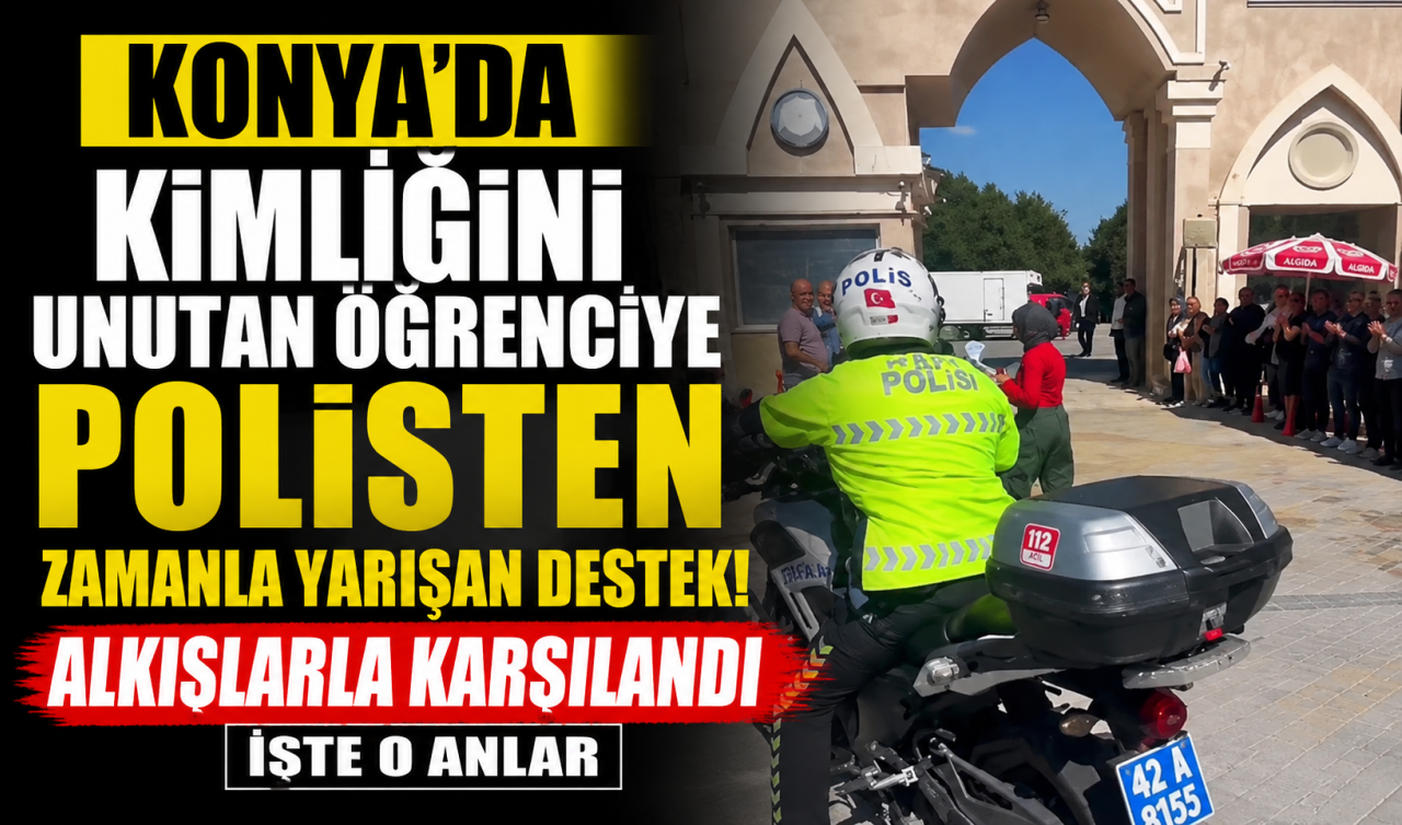 Konya’da kimliğini unutan öğrenciye polisten zamanla yarışan destek! Alkışlarla karşılandı
