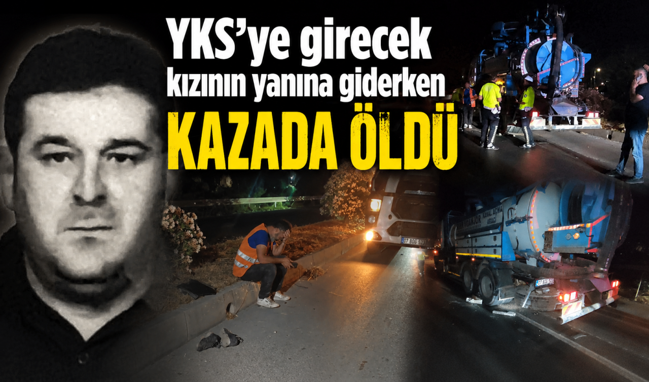 YKS’ye girecek kızının yanına giderken kazada öldü