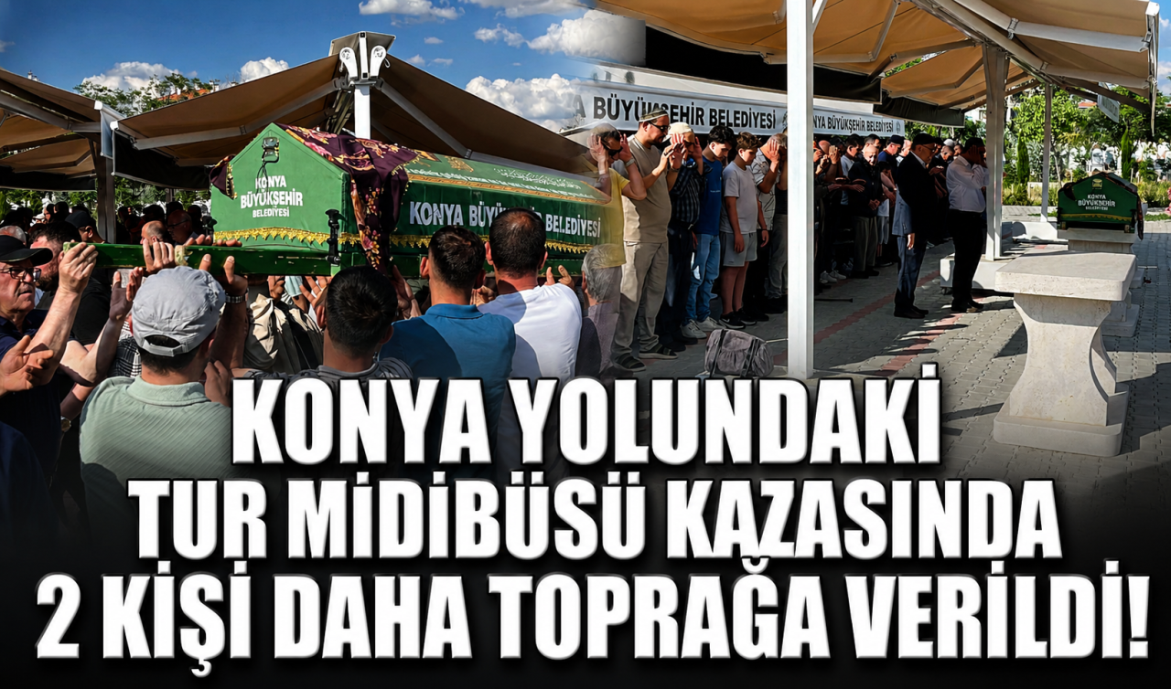 Konya yolundaki tur midibüsü kazasında 2 kişi daha toprağa verildi!