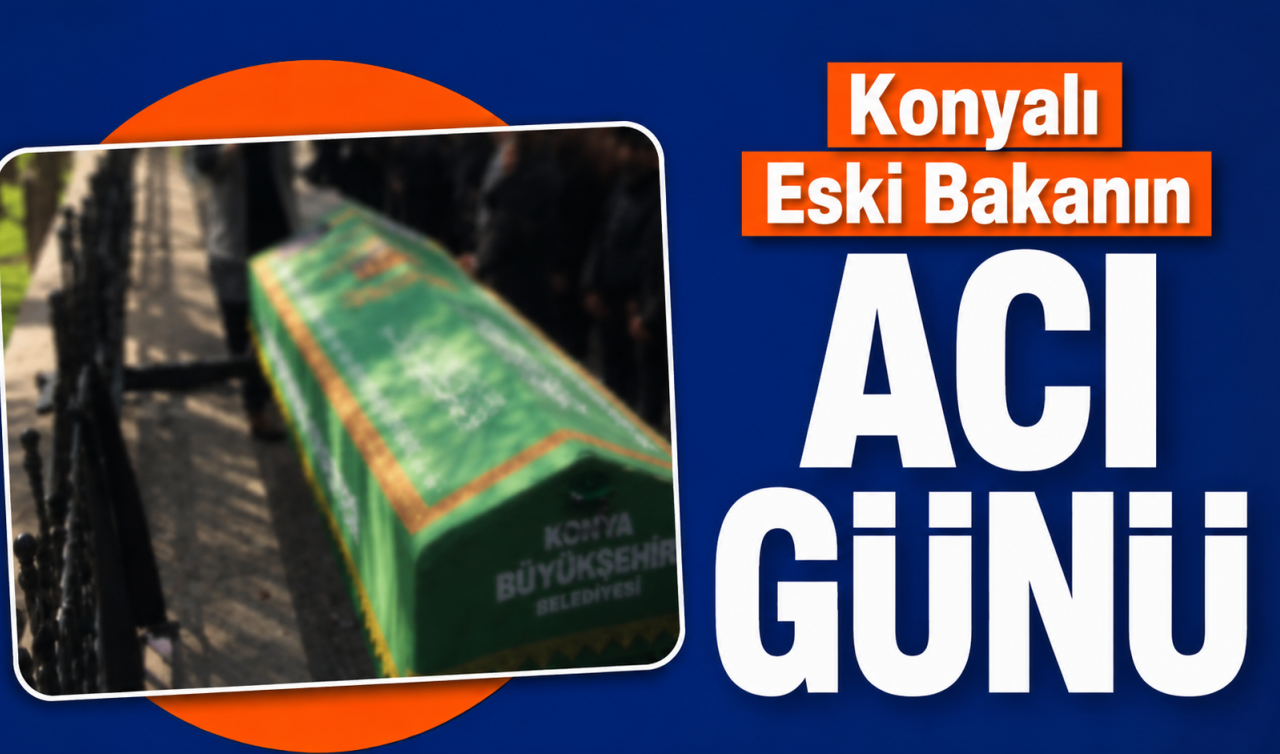 Konyalı Eski Bakanın Acı Günü