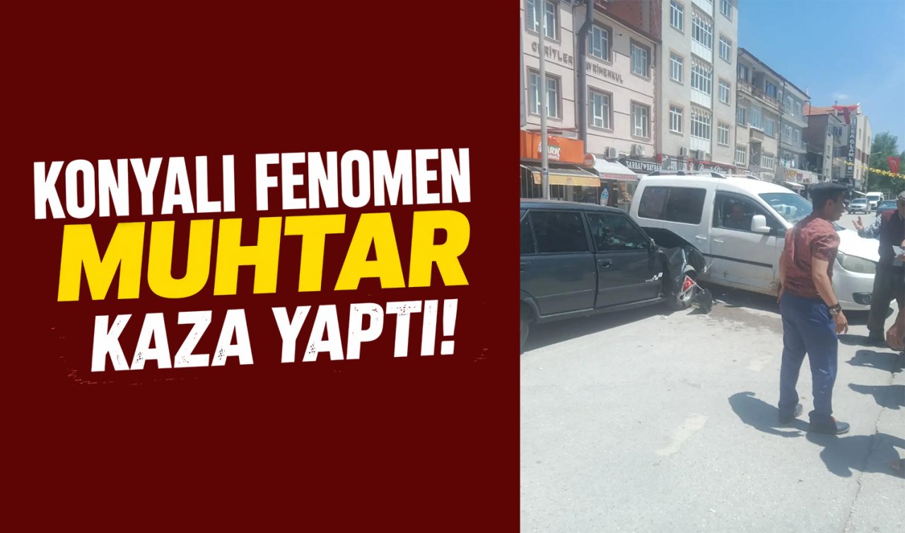 Konyalı Fenomen Muhtar Kaza Yaptı