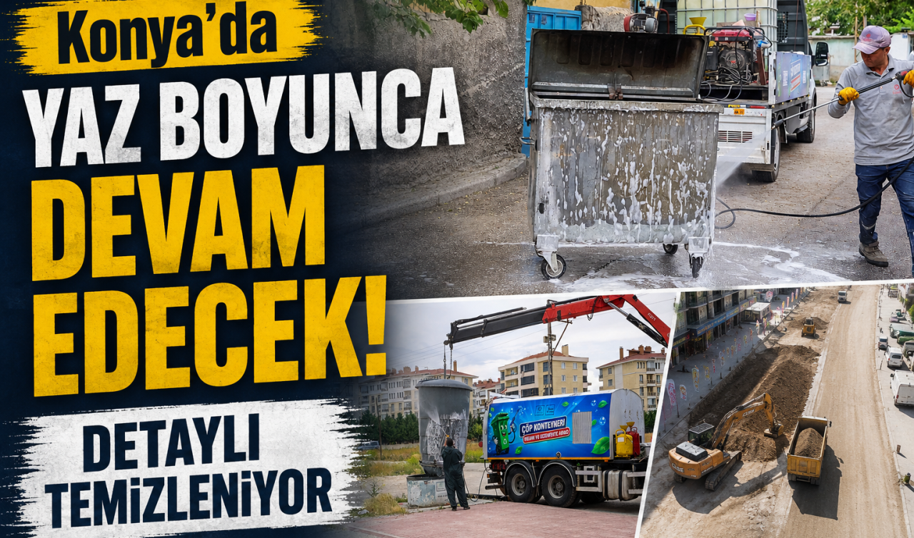 Konya’da yaz boyunca devam edecek! Detaylı temizleniyor 