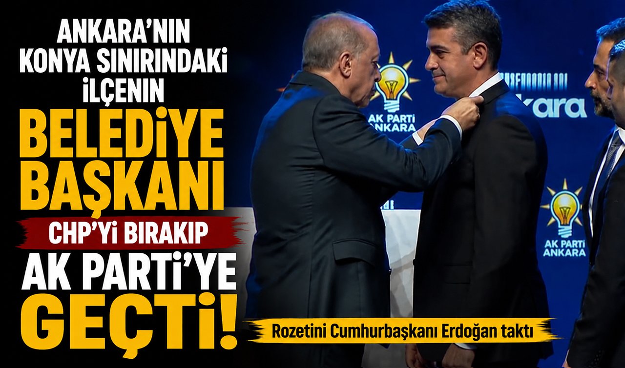 Ankara’nın Konya sınırındaki ilçenin belediye başkanı CHP’yi bırakıp AK Parti’ye geçti